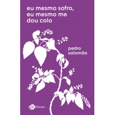 Eu mesmo sofro, eu mesmo me dou colo
