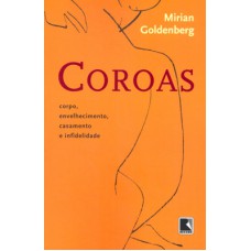 Coroas: corpo, envelhecimento, casamento e infidelidade Coroas: corpo, envelhecimento, casamento e infidelidade
