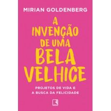 A invenção de uma bela velhice A invenção de uma bela velhice
