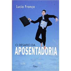 O desafio da aposentadoria O desafio da aposentadoria
