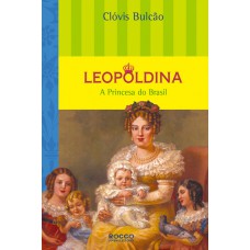 Leopoldina – a princesa do Brasil Leopoldina – a princesa do Brasil