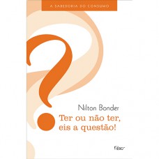 Ter ou não ter, eis a questão! Ter ou não ter, eis a questão!