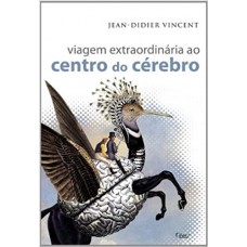 Viagem extraordinária ao centro do cérebro Viagem extraordinária ao centro do cérebro