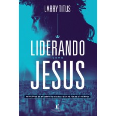 Liderando como Jesus Liderando como Jesus