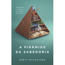 A pirâmide da sabedoria A pirâmide da sabedoria