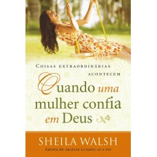 Coisas Extraordinárias Acontecem Quando Uma Mulher Confia Em