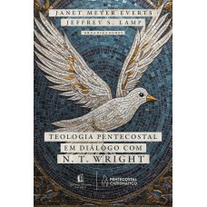 Teologia Pentecostal em diálogo com N. T. Wright Teologia Pentecostal em diálogo com N. T. Wright