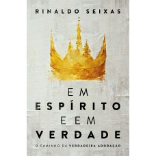 Em espírito e em verdade Em espírito e em verdade