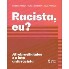 Racista eu? - Afrobrasilidades e a luta antirracista