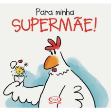 Para minha supermãe! Para minha supermãe!