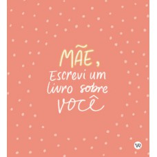 Mãe, escrevi um livro sobre você