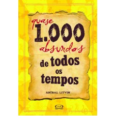 Quase 1.000 absurdos de todos os tempos Quase 1.000 absurdos de todos os tempos