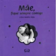 Mãe, fique sempre comigo