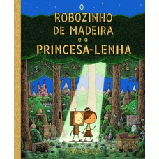 O robozinho de madeira e a princesa lenha O robozinho de madeira e a princesa lenha