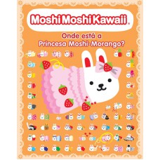 Moshi Moshi Kawaii: onde está a princesa Moshi-mor Moshi Moshi Kawaii: onde está a princesa Moshi-mor
