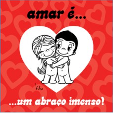 Amar é... um abraço imenso!