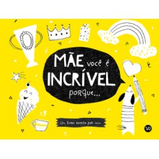 Mãe, você é incrível porque...