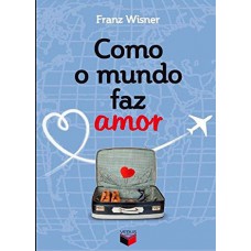 Como o mundo faz amor Como o mundo faz amor