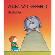 Agora não, Bernardo Agora não, Bernardo