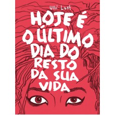 Hoje é o último dia do resto da sua vida Hoje é o último dia do resto da sua vida