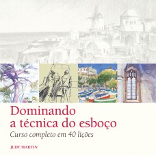 Dominando a técnica do esboço Dominando a técnica do esboço