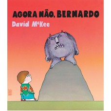 Agora não, Bernardo Agora não, Bernardo