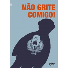 Não grite comigo! Não grite comigo!