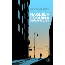 Naquela esquina, bem longe daqui Naquela esquina, bem longe daqui