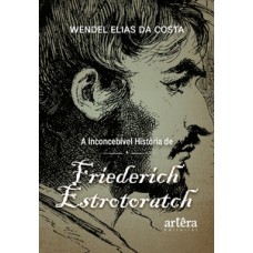 A inconcebível história de Friederich Estrotoratch