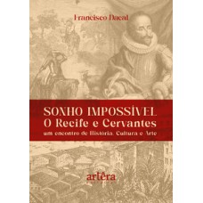 Sonho impossível - O Recife e Cervantes