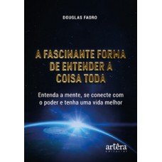 A fascinante forma de entender a coisa toda A fascinante forma de entender a coisa toda