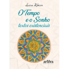 O tempo e o sonho: textos existenciais O tempo e o sonho: textos existenciais