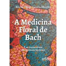 A medicina floral de bach e os transtornos emocionais / mentais A medicina floral de bach e os transtornos emocionais / mentais