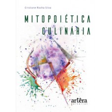 Mitopoiética culinária: regeneração e transcendência Mitopoiética culinária: regeneração e transcendência
