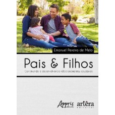 Pais & filhos: construindo e desenvolvendo relacionamentos saudáveis Pais & filhos: construindo e desenvolvendo relacionamentos saudáveis