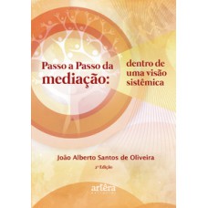 Passo a passo da mediação: dentro de uma visão sistêmica Passo a passo da mediação: dentro de uma visão sistêmica