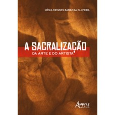 A sacralização da arte e do artista A sacralização da arte e do artista