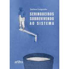 Seringueiros sobrevivendo ao sistema Seringueiros sobrevivendo ao sistema