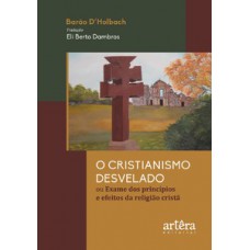 O cristianismo desvelado ou exame dos princípios e efeitos da religião cristã