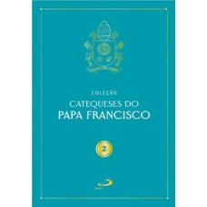 Catequeses do Papa Francisco - Vol II