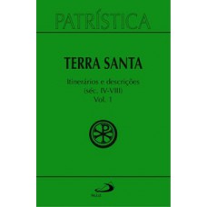 Patrística - Terra Santa - Itinerários e Descrições - Séc. IV - VIII - Vol. 49/1 Patrística - Terra Santa - Itinerários e Descrições - Séc. IV - VIII - Vol. 49/1