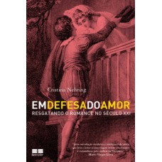 Em defesa do amor: Resgatando o romance no Século XXI