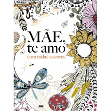 Mãe, te amo com todas as cores Mãe, te amo com todas as cores