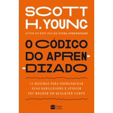 O código do aprendizado – 12 máximas para desbloquear suas habilidades e atingir seu melhor em qualquer campo O código do aprendizado – 12 máximas para desbloquear suas habilidades e atingir seu melhor em qualquer campo