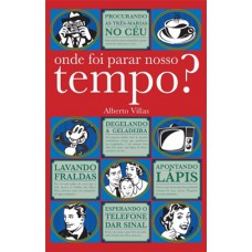 Onde foi parar nosso tempo? Onde foi parar nosso tempo?
