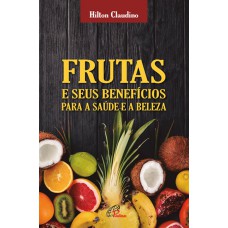 Frutas e seus benefícios para a saúde e a beleza Frutas e seus benefícios para a saúde e a beleza