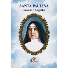 Santa Paulina - novena e Biografia Santa Paulina - novena e Biografia