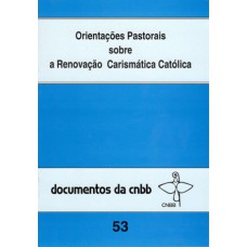 Orientações pastorais sobre a Renovação Carismástica - 53 Orientações pastorais sobre a Renovação Carismástica - 53