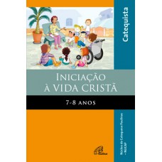 Iniciação à Vida Cristã: 7 - 8 anos - Livro do Catequista Iniciação à Vida Cristã: 7 - 8 anos - Livro do Catequista