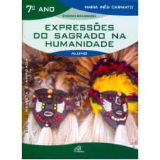 Expressões do sagrado na humanidade - 7º ano (livro do aluno) Expressões do sagrado na humanidade - 7º ano (livro do aluno)